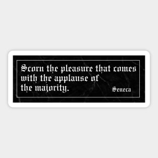 Scorn the pleasure that comes with the applause of the majority. Sticker